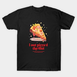 Funny Pizza Slice Happy National Pizza Day i out pizza_d the hut T-Shirt